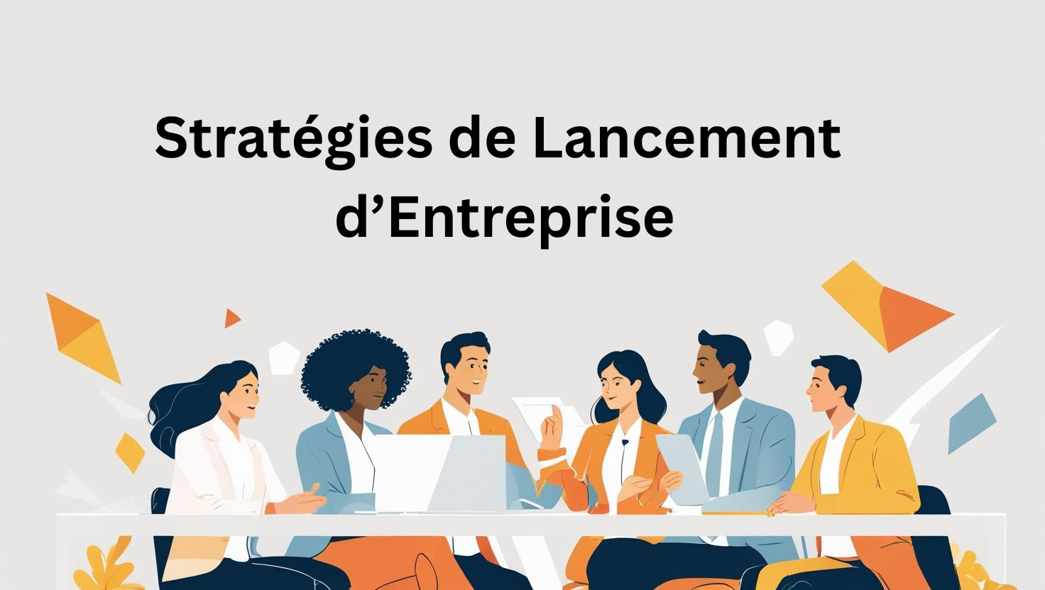 Stratégies de Lancement d’Entreprise